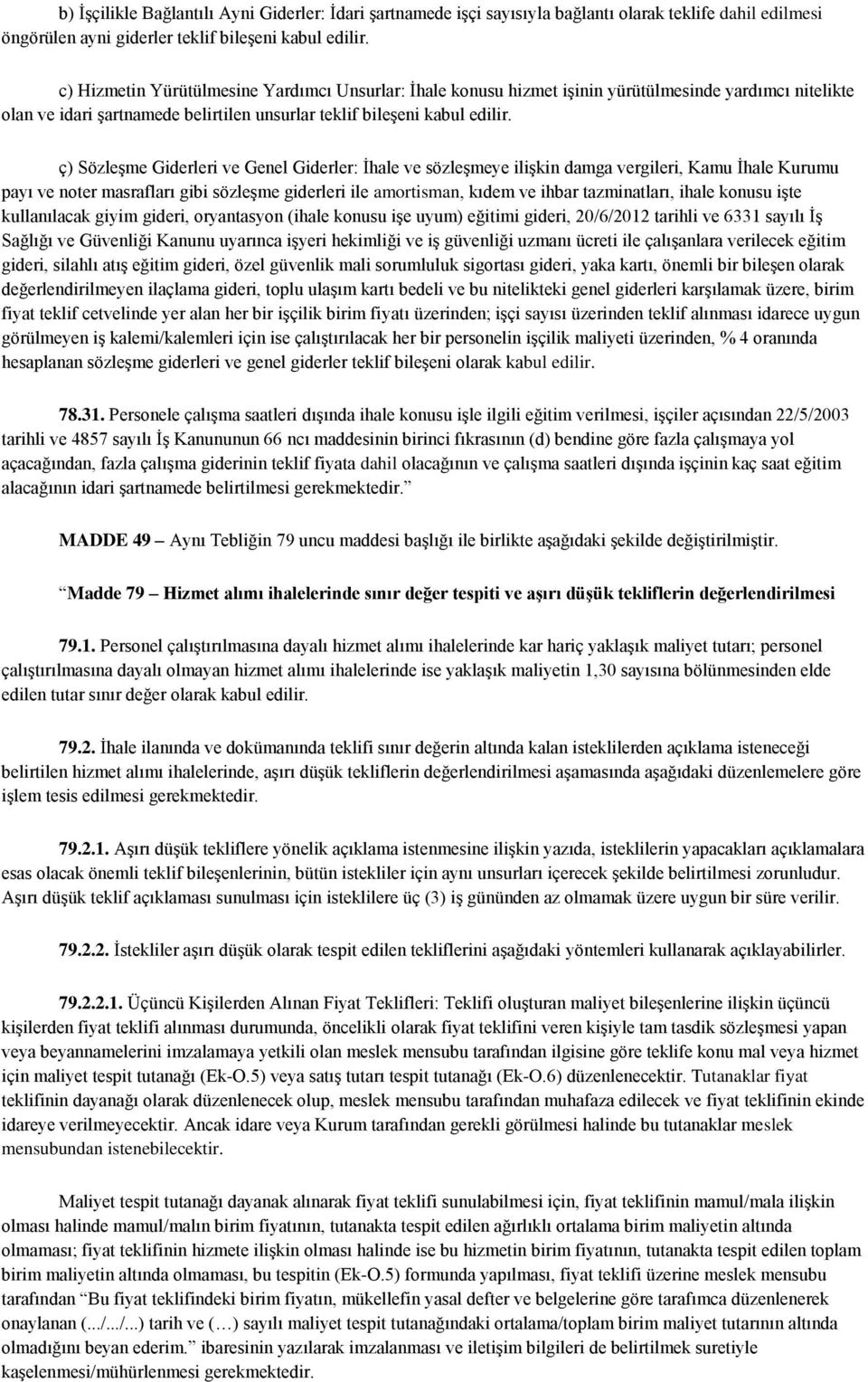 ç) Sözleşme Giderleri ve Genel Giderler: İhale ve sözleşmeye ilişkin damga vergileri, Kamu İhale Kurumu payı ve noter masrafları gibi sözleşme giderleri ile amortisman, kıdem ve ihbar tazminatları,