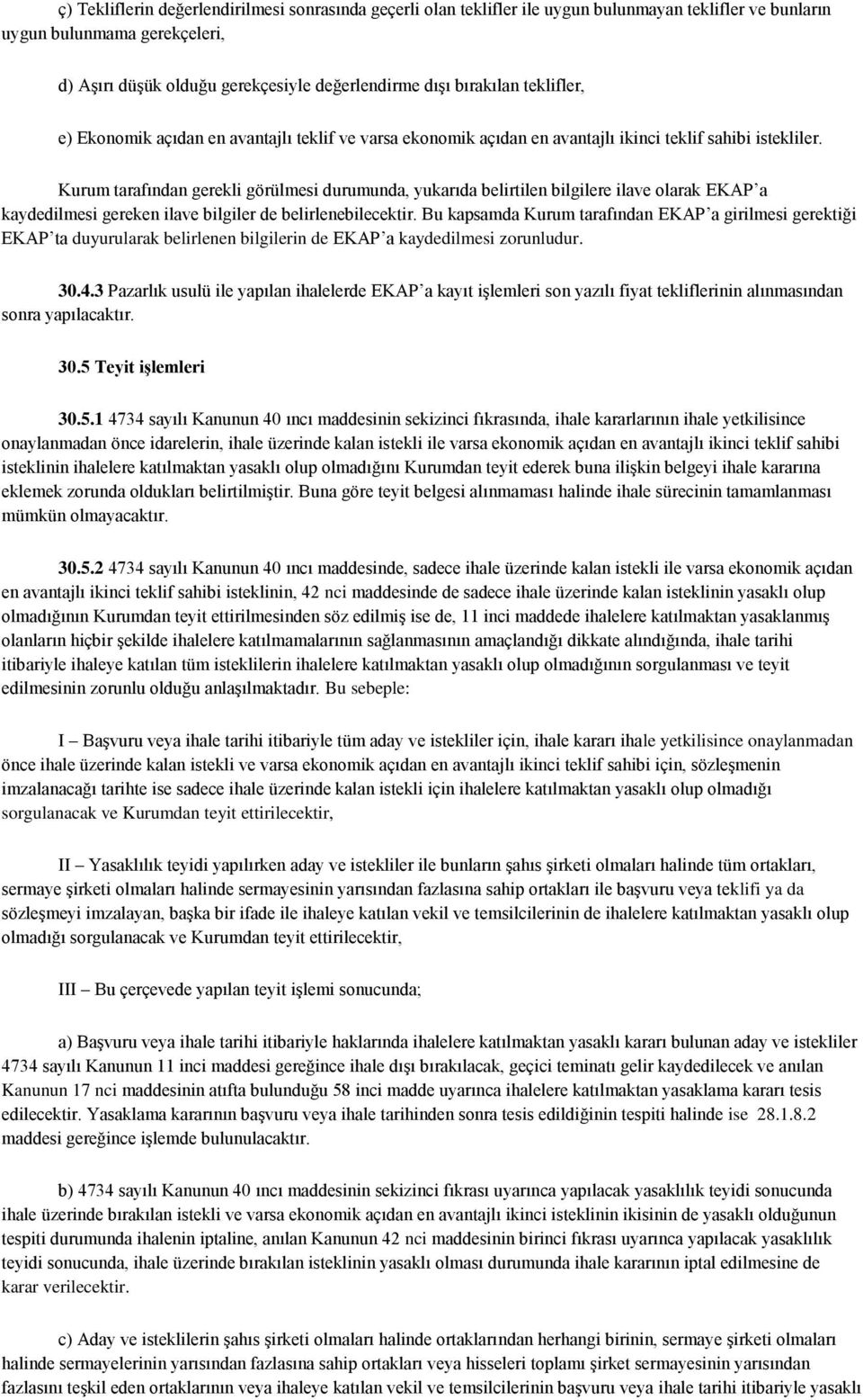 Kurum tarafından gerekli görülmesi durumunda, yukarıda belirtilen bilgilere ilave olarak EKAP a kaydedilmesi gereken ilave bilgiler de belirlenebilecektir.