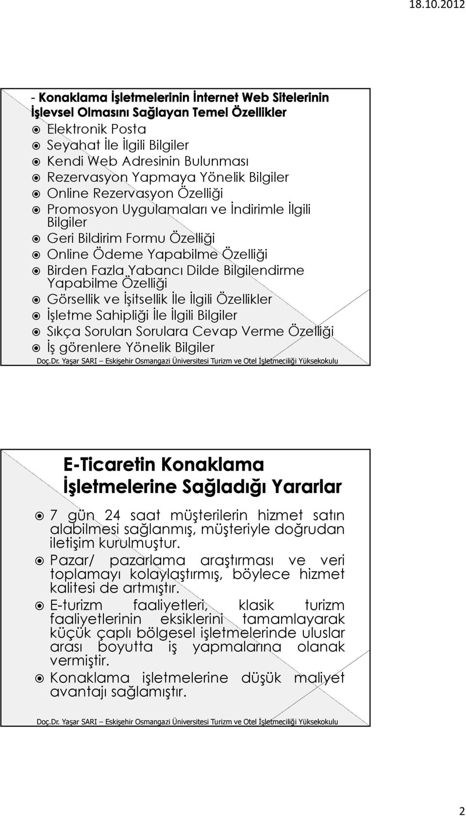 Sıkça Sorulan Sorulara Cevap Verme Özelliği İş görenlere Yönelik Bilgiler 7 gün 24 saat müşterilerin hizmet satın alabilmesi sağlanmış, müşteriyle doğrudan iletişim kurulmuştur.