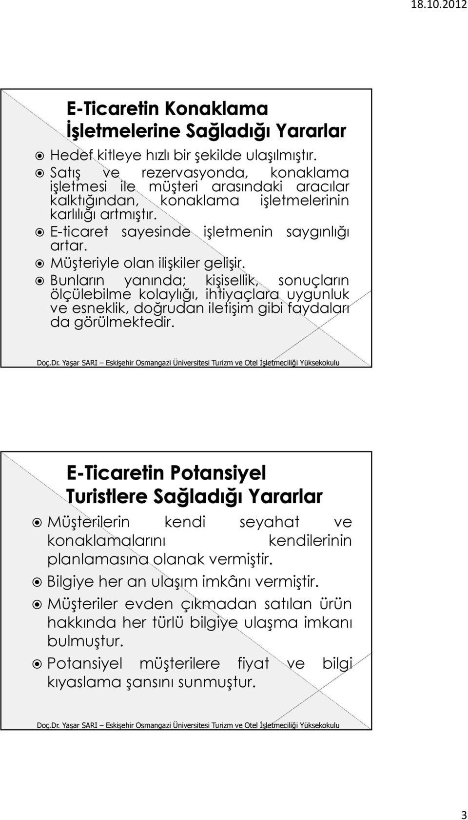 E-ticaret sayesinde işletmenin saygınlığı artar. Müşteriyle olan ilişkiler gelişir.