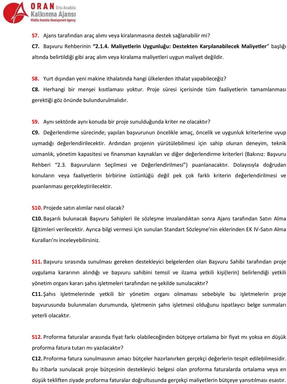 Yurt dışından yeni makine ithalatında hangi ülkelerden ithalat yapabileceğiz? C8. Herhangi bir menşei kısıtlaması yoktur.