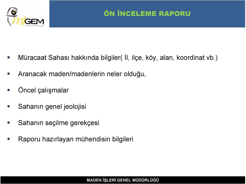 ) Aranacak maden/madenlerin neler olduğu, Öncel çalışmalar