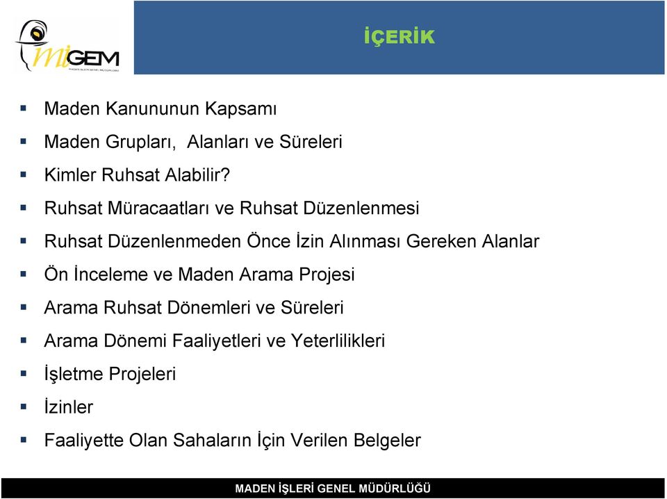 Alanlar Ön İnceleme ve Maden Arama Projesi Arama Ruhsat Dönemleri ve Süreleri Arama Dönemi