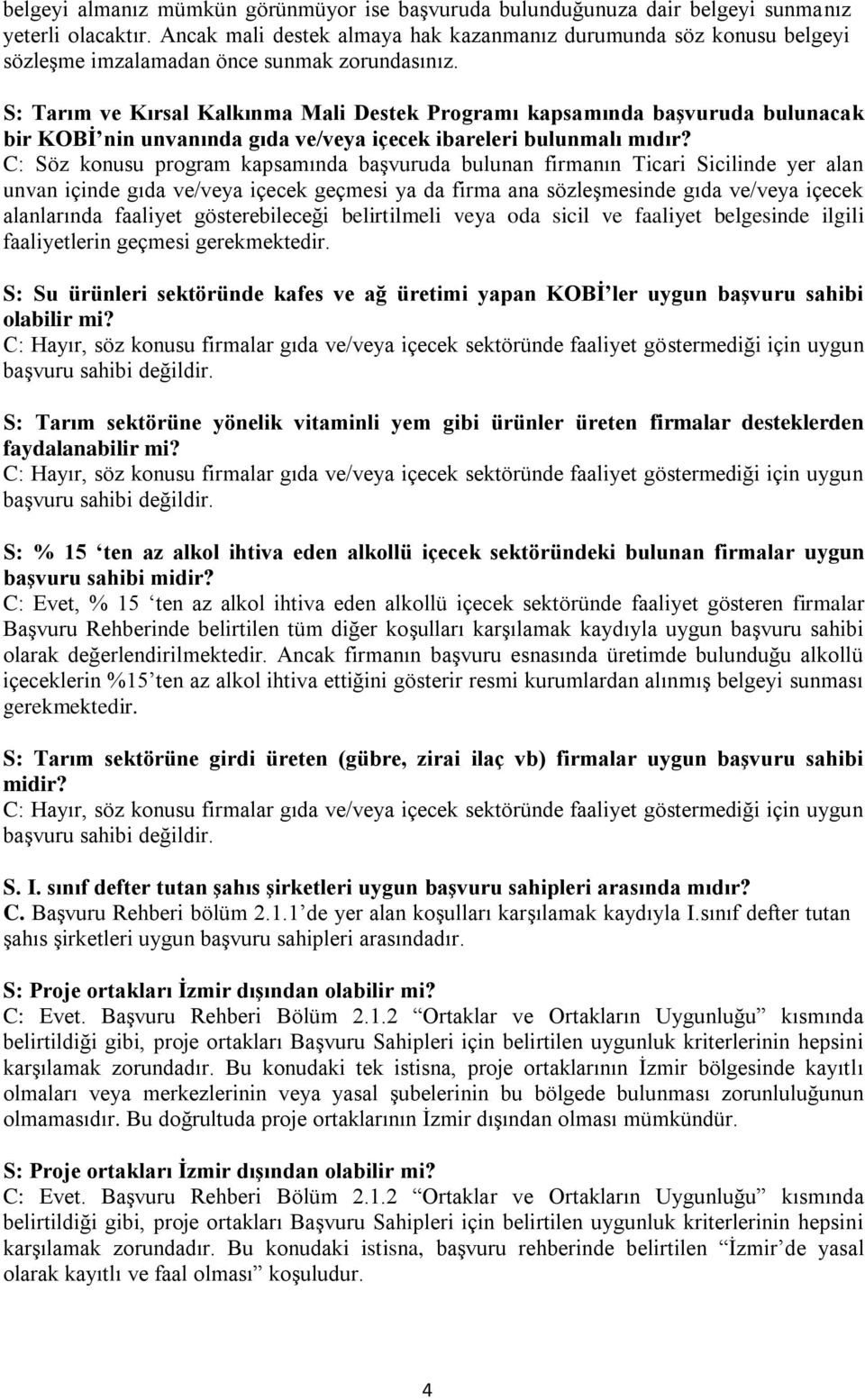 S: Tarım ve Kırsal Kalkınma Mali Destek Programı kapsamında baģvuruda bulunacak bir KOBĠ nin unvanında gıda ve/veya içecek ibareleri bulunmalı mıdır?