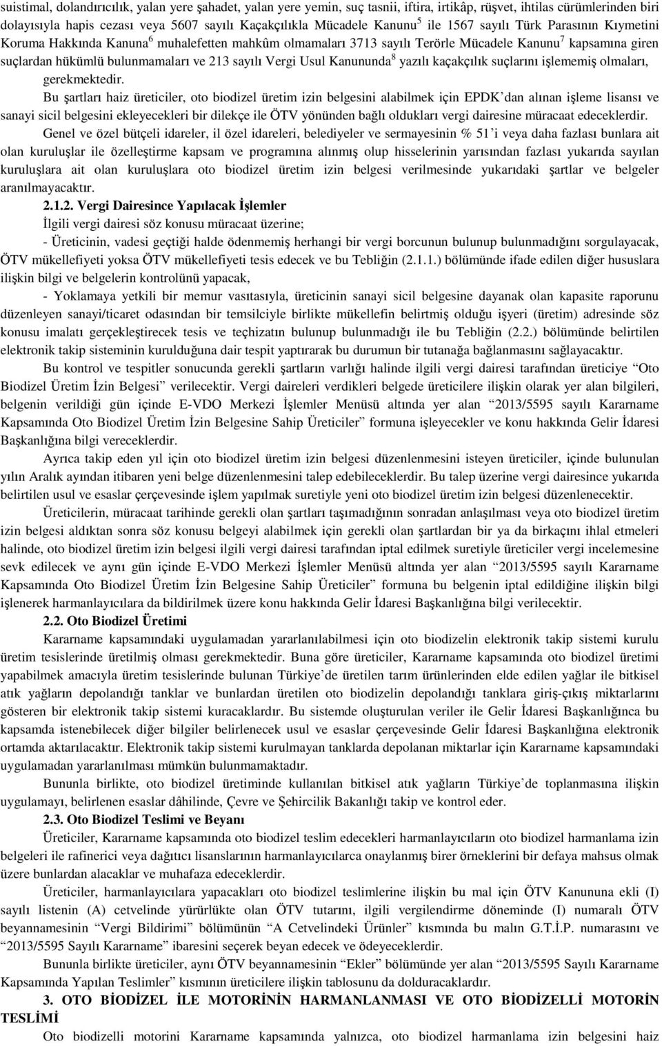 Vergi Usul Kanununda 8 yazılı kaçakçılık suçlarını işlememiş olmaları, gerekmektedir.