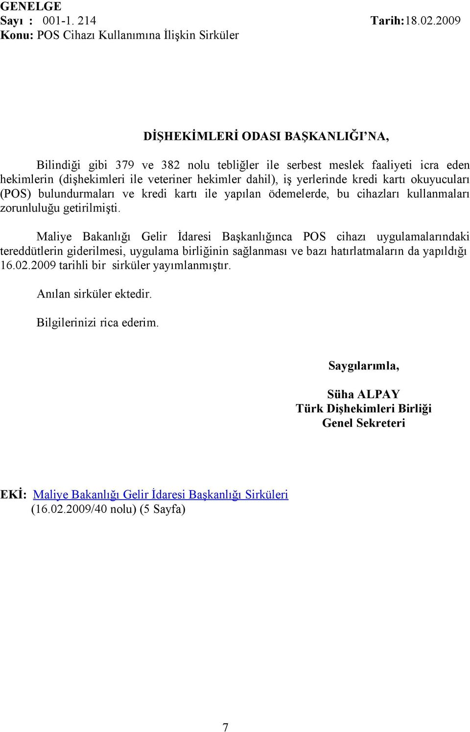 yerlerinde kredi kartı okuyucuları (POS) bulundurmaları ve kredi kartı ile yapılan ödemelerde, bu cihazları kullanmaları zorunluluğu getirilmişti.