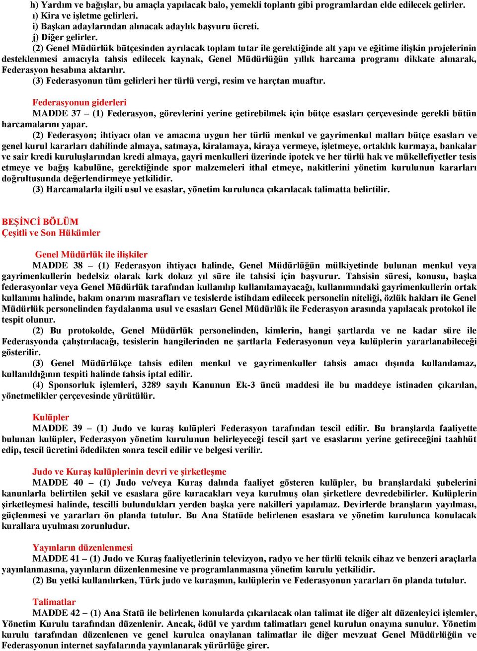 (2) Genel Müdürlük bütçesinden ayrılacak toplam tutar ile gerektiğinde alt yapı ve eğitime ilişkin projelerinin desteklenmesi amacıyla tahsis edilecek kaynak, Genel Müdürlüğün yıllık harcama programı