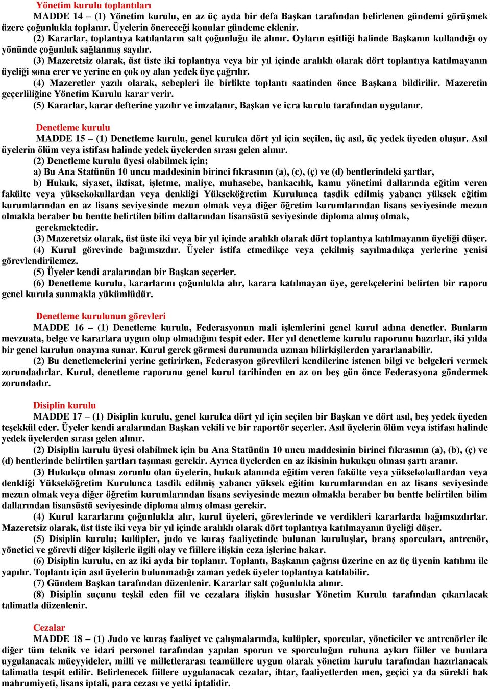 (3) Mazeretsiz olarak, üst üste iki toplantıya veya bir yıl içinde aralıklı olarak dört toplantıya katılmayanın üyeliği sona erer ve yerine en çok oy alan yedek üye çağrılır.