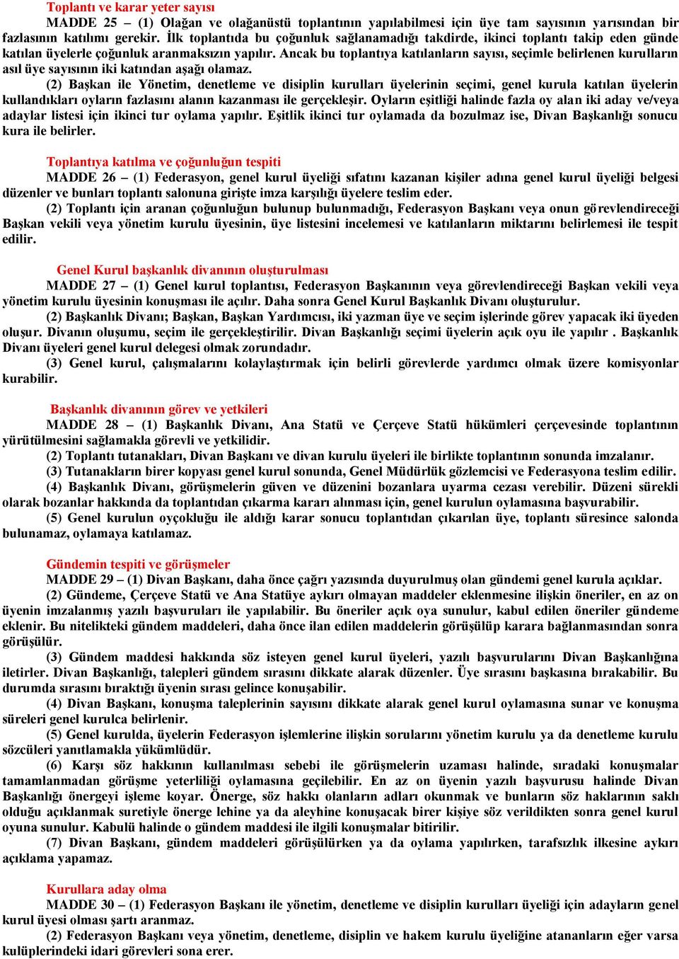 Ancak bu toplantıya katılanların sayısı, seçimle belirlenen kurulların asıl üye sayısının iki katından aşağı olamaz.