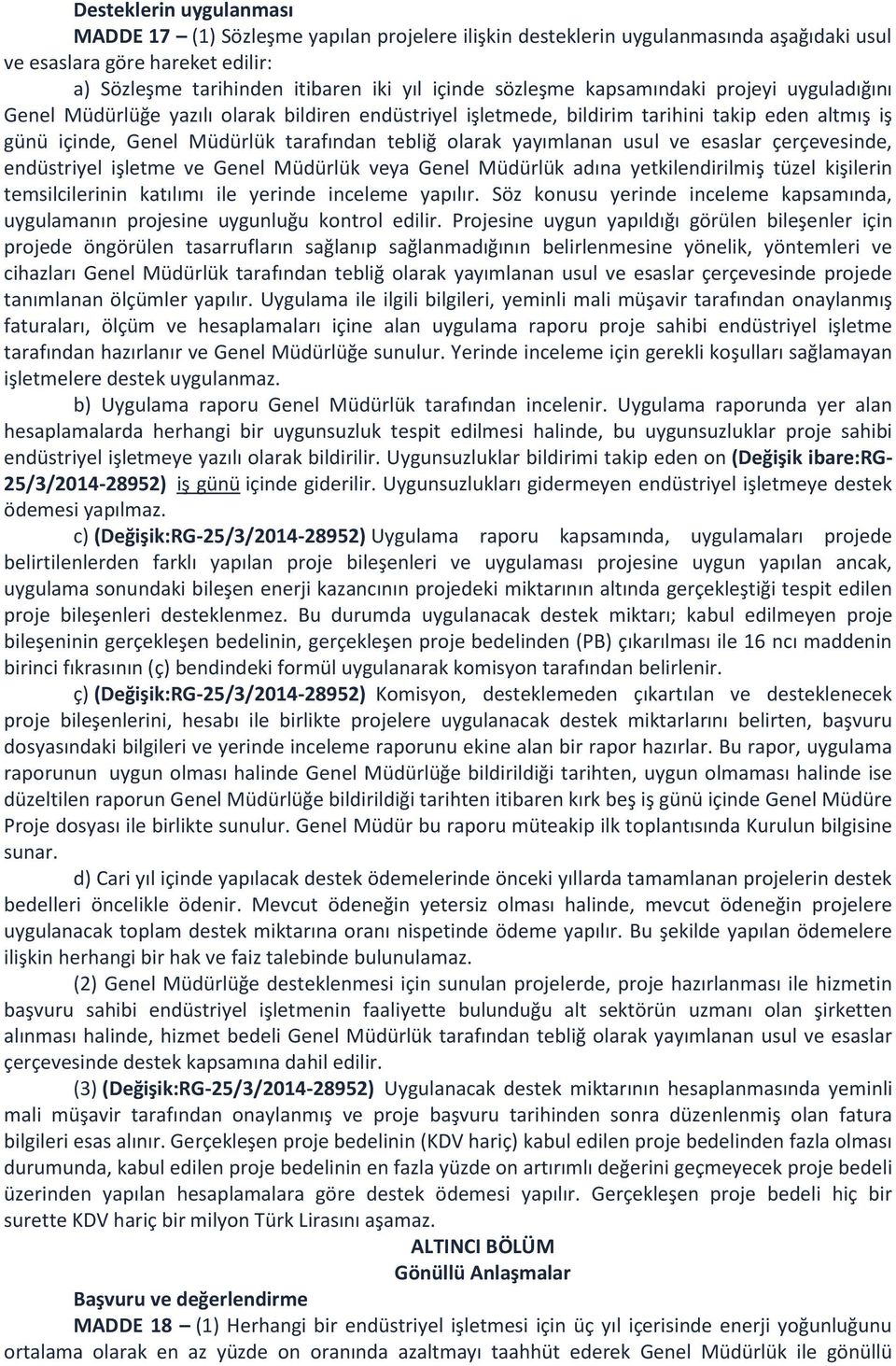 yayımlanan usul ve esaslar çerçevesinde, endüstriyel işletme ve Genel Müdürlük veya Genel Müdürlük adına yetkilendirilmiş tüzel kişilerin temsilcilerinin katılımı ile yerinde inceleme yapılır.