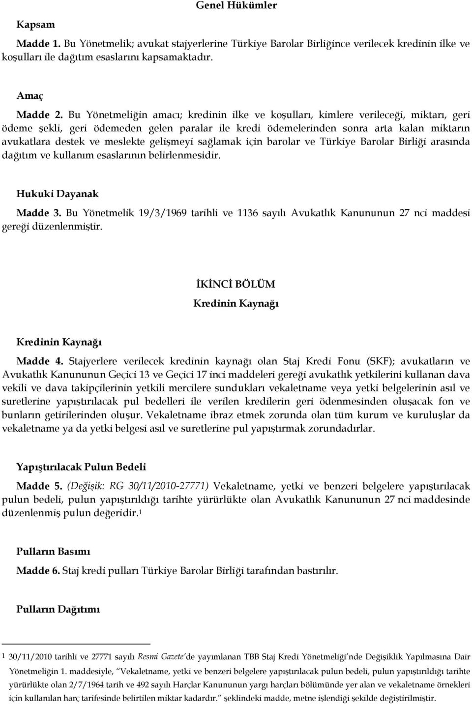 meslekte gelişmeyi sağlamak için barolar ve Türkiye Barolar Birliği arasında dağıtım ve kullanım esaslarının belirlenmesidir. Hukuki Dayanak Madde 3.