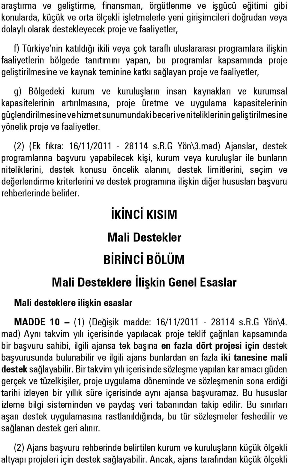 sağlayan proje ve faaliyetler, g) Bölgedeki kurum ve kuruluşların insan kaynakları ve kurumsal kapasitelerinin artırılmasına, proje üretme ve uygulama kapasitelerinin güçlendirilmesine ve hizmet