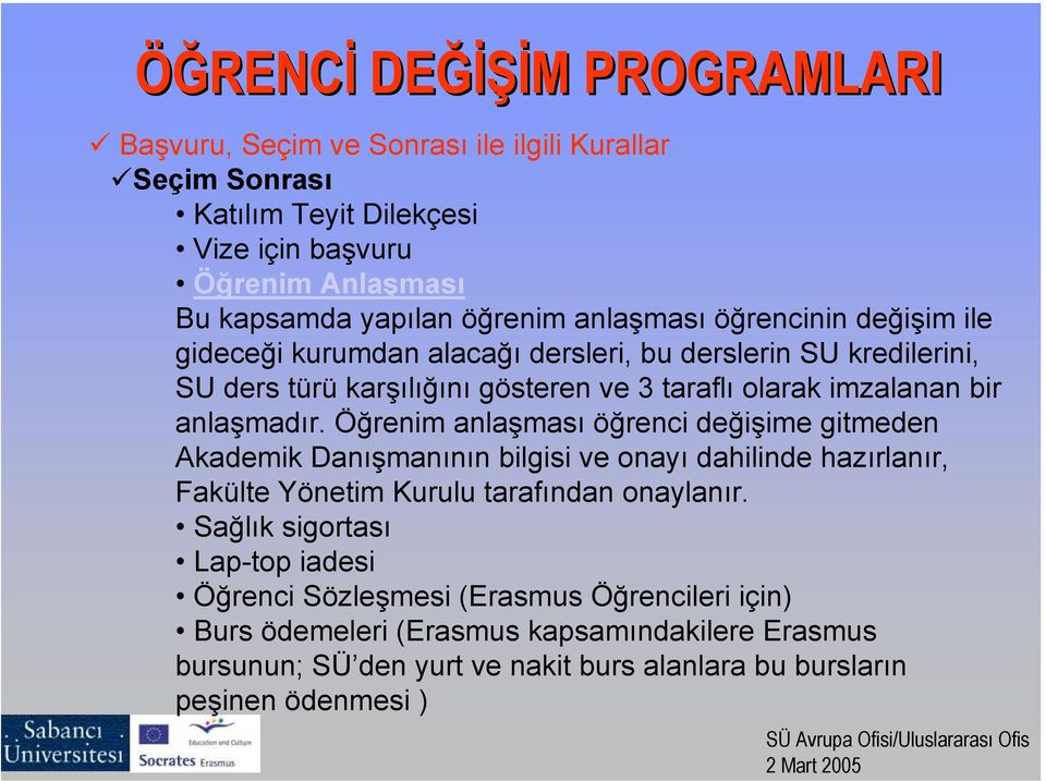 Öğrenim anlaşması öğrenci değişime gitmeden Akademik Danışmanının bilgisi ve onayı dahilinde hazırlanır, Fakülte Yönetim Kurulu tarafından onaylanır.