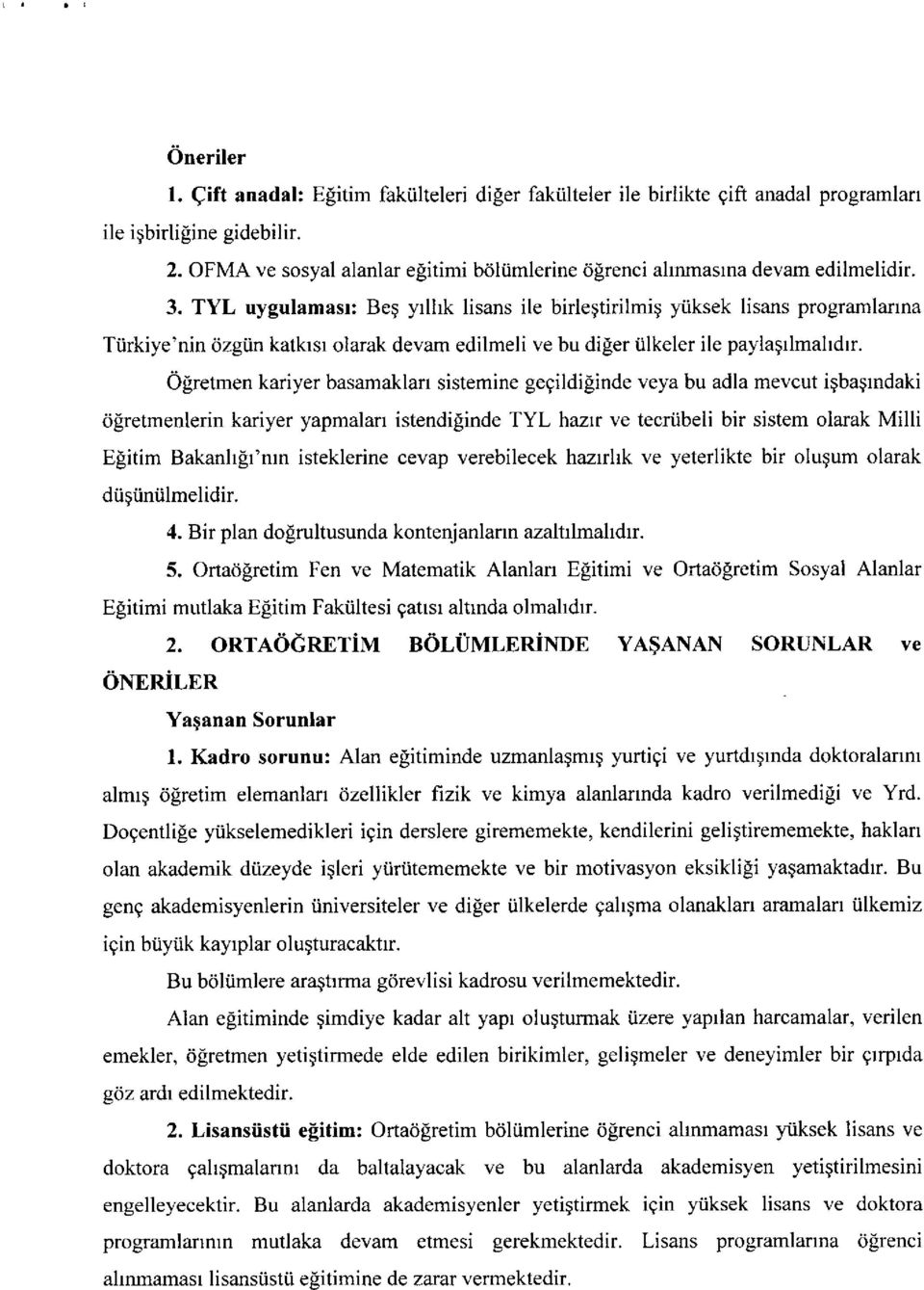 TYL uygulamasr: Be; yrlhk lisans ile birleqtirilmiq yiiksek lisans programlartna Ttirkiye'nin dzgiin katkrsr olarak devam edilmeli ve bu diler iilkeler ile paylagrlmahdrr.