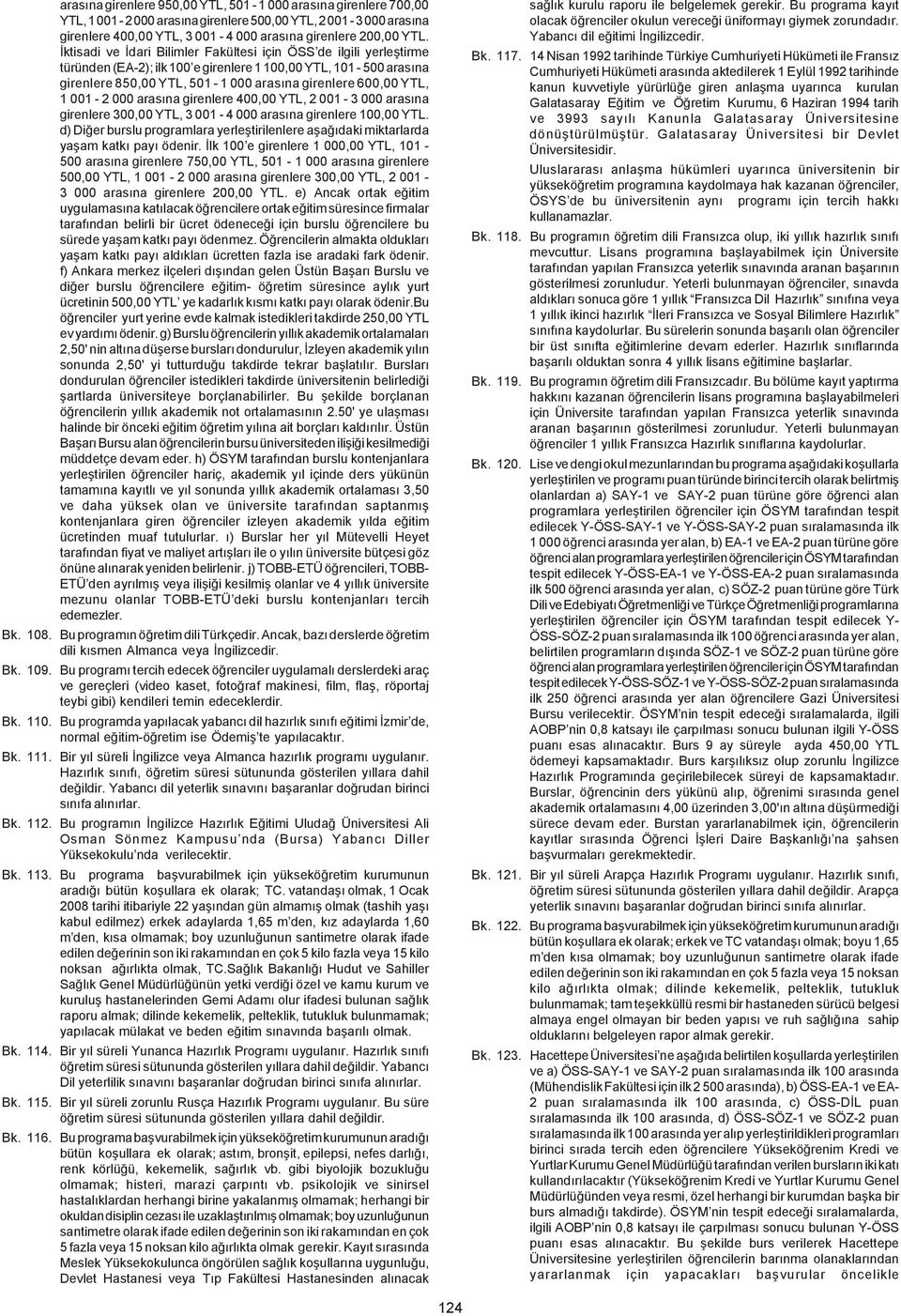 001-2 000 arasýna girenlere 400,00 YTL, 2 001-3 000 arasýna girenlere 300,00 YTL, 3 001-4 000 arasýna girenlere 100,00 YTL.