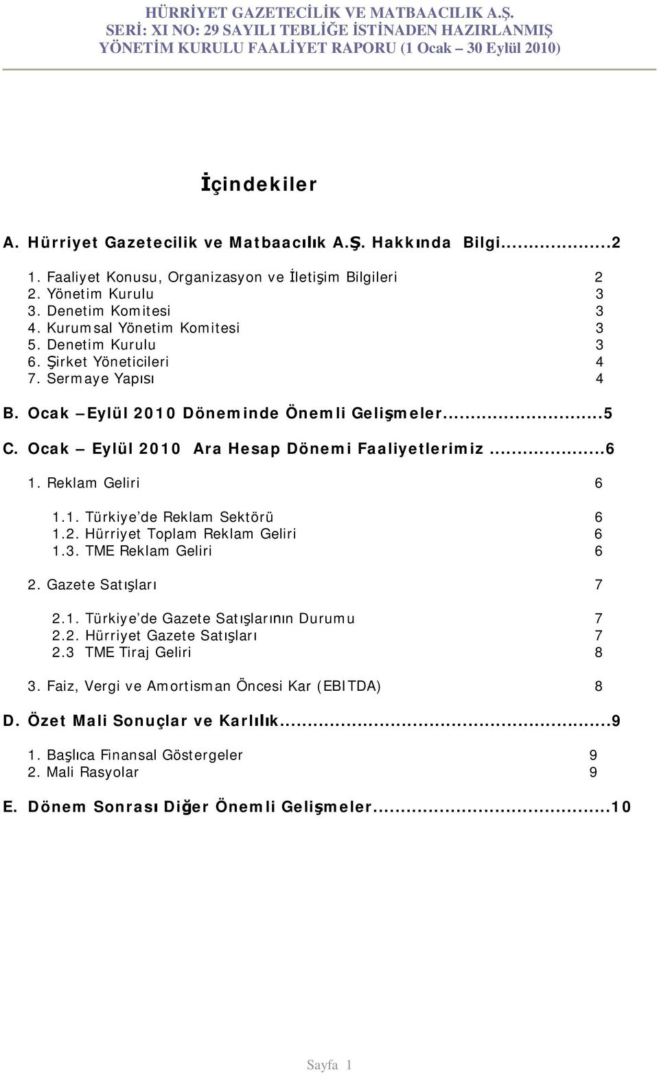 Reklam Geliri 6 1.1. Türkiye de Reklam Sektörü 6 1.2. Hürriyet Toplam Reklam Geliri 6 1.3. TME Reklam Geliri 6 2. Gazete Sat lar 7 2.1. Türkiye de Gazete Sat lar n Durumu 7 2.2. Hürriyet Gazete Sat lar 7 2.