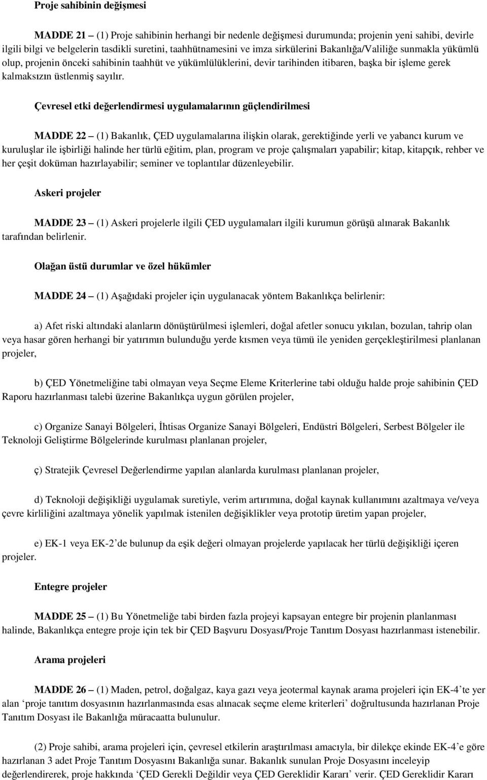 Çevresel etki değerlendirmesi uygulamalarının güçlendirilmesi MADDE 22 (1) Bakanlık, ÇED uygulamalarına ilişkin olarak, gerektiğinde yerli ve yabancı kurum ve kuruluşlar ile işbirliği halinde her