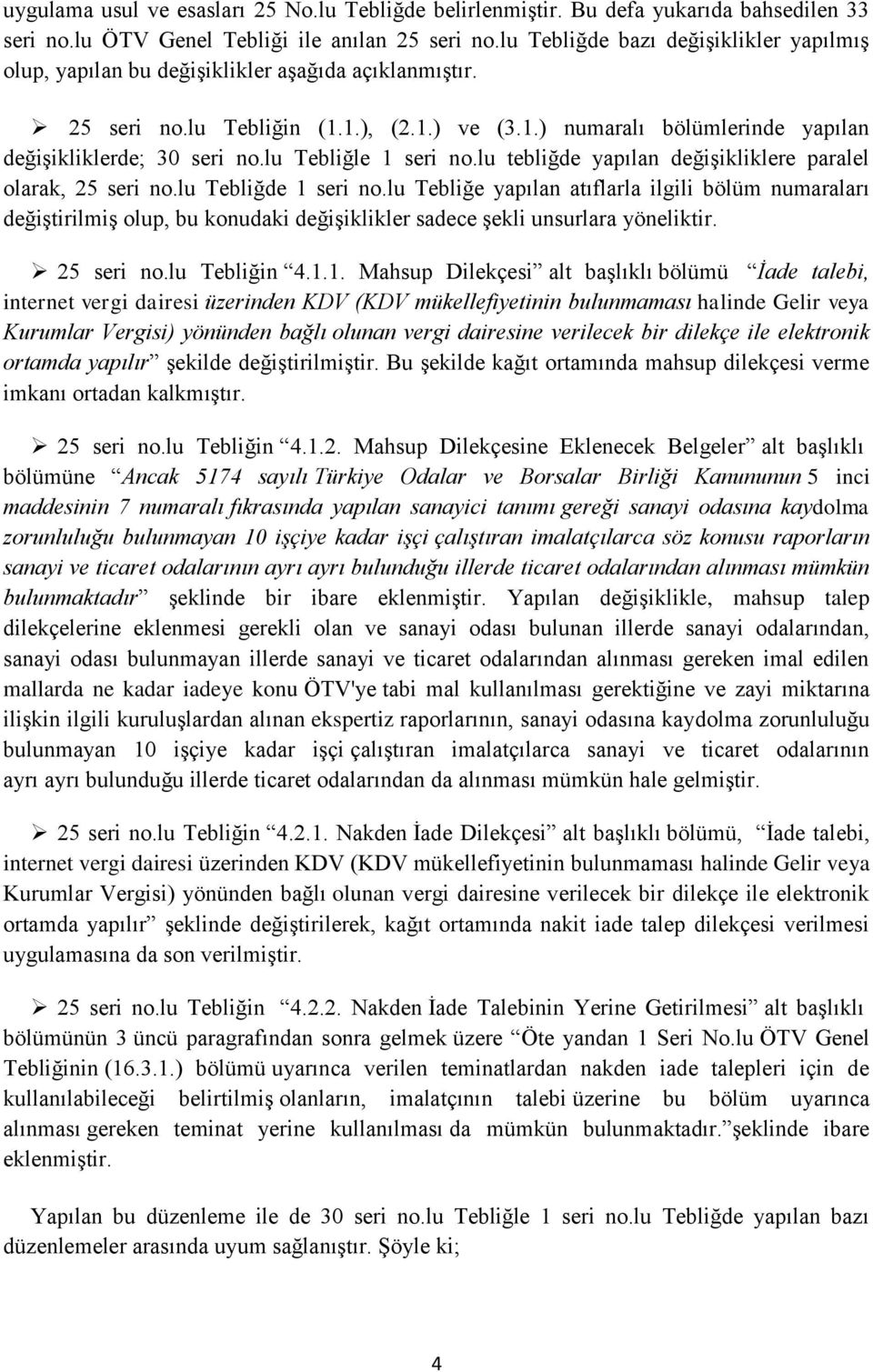 lu Tebliğle 1 seri no.lu tebliğde yapılan değişikliklere paralel olarak, 25 seri no.lu Tebliğde 1 seri no.