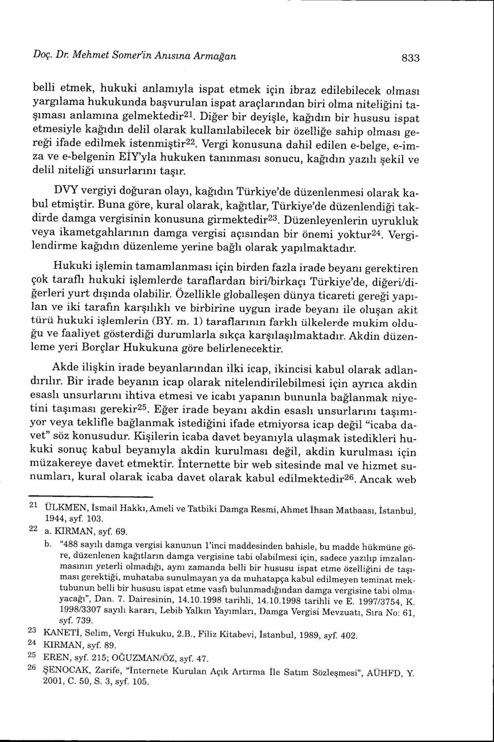 yergt konusuna dahil edilen e-belge, e-imza ve e-belgenin EIYyla hukuken tanrnmasr sonucu, ka[rdrn yazrh gekil ve delil nitelili unsurlarrm taqrr.