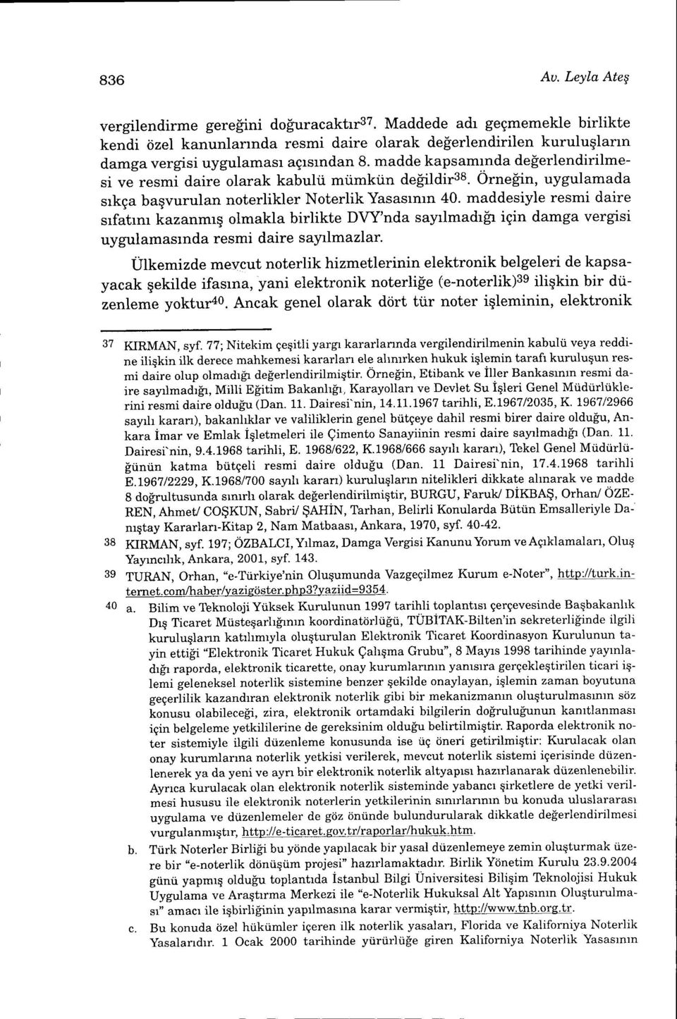 maddesiyle resmi daire srfatrm kazanmrq olmakla birlikte DW'nda sayrlmadrfr igin damga vergisi uygulamasrnda resmi daire sayrlmazlar.