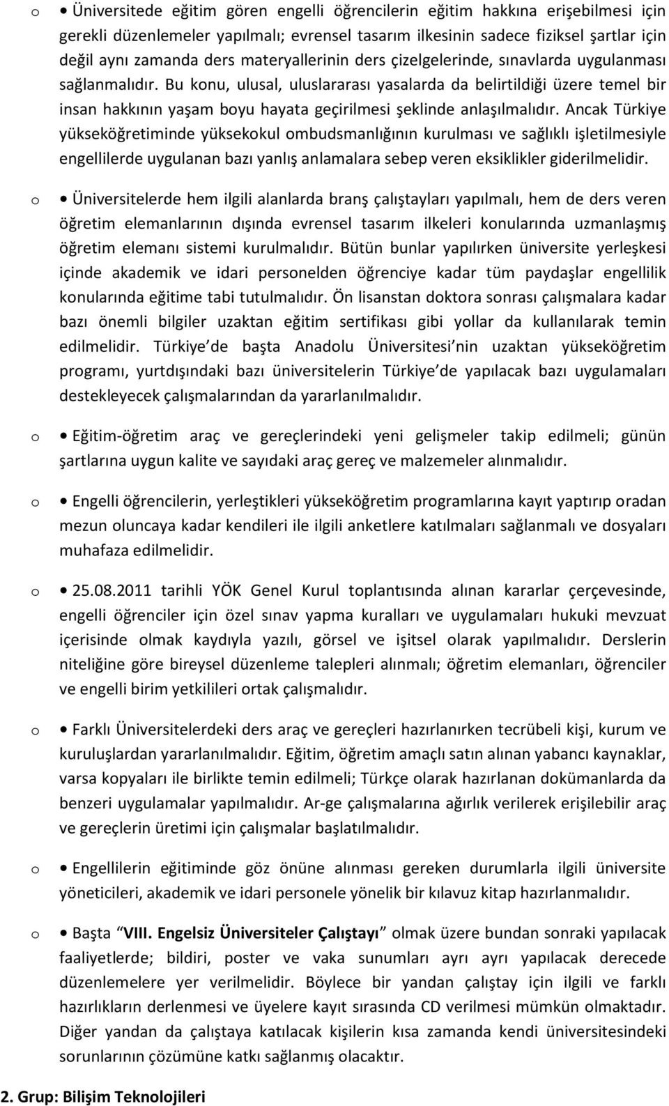 Bu knu, ulusal, uluslararası yasalarda da belirtildiği üzere temel bir insan hakkının yaşam byu hayata geçirilmesi şeklinde anlaşılmalıdır.