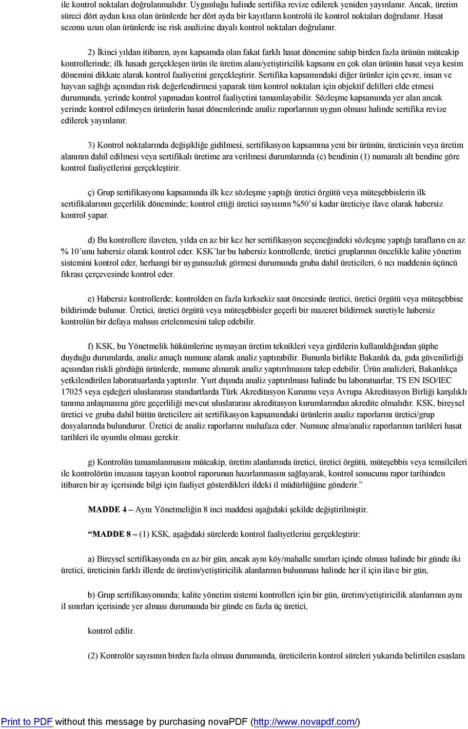 Hasat sezonu uzun olan ürünlerde ise risk analizine dayalı kontrol noktaları doğrulanır.