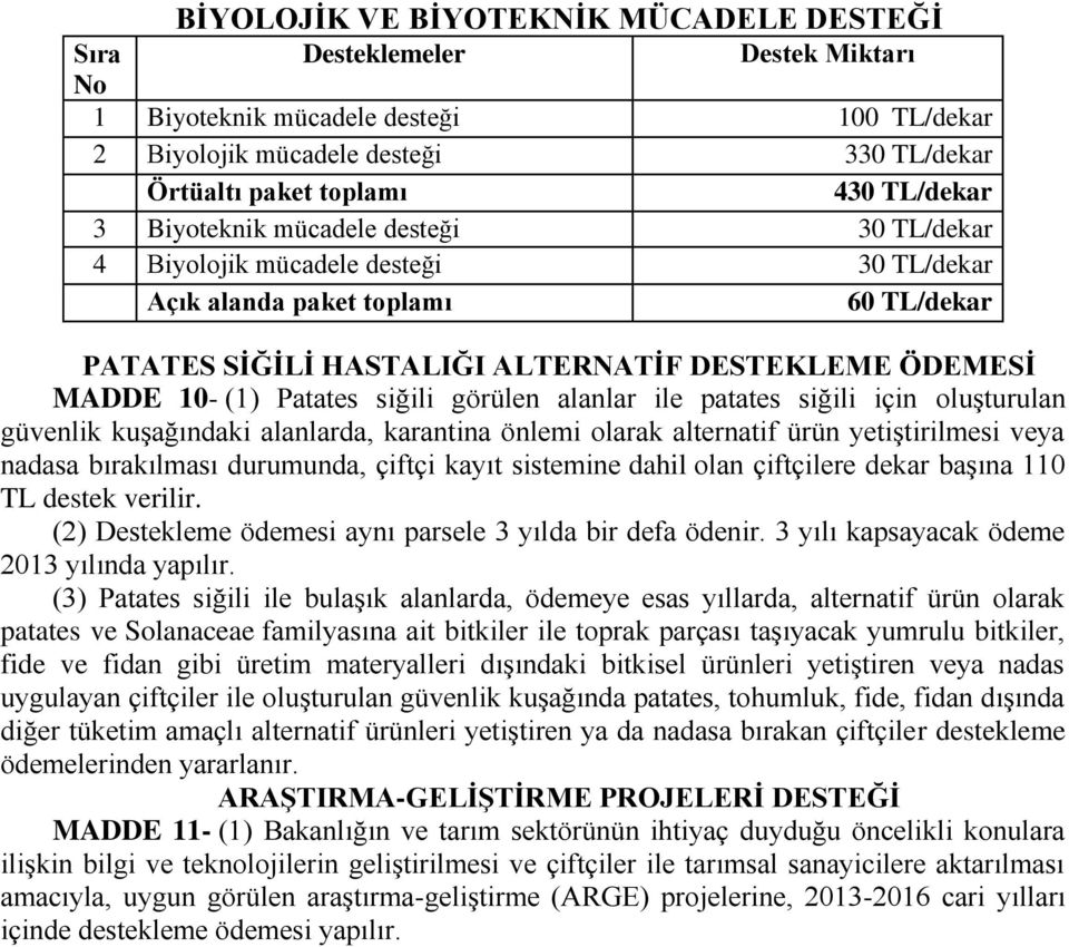 siğili görülen alanlar ile patates siğili için oluşturulan güvenlik kuşağındaki alanlarda, karantina önlemi olarak alternatif ürün yetiştirilmesi veya nadasa bırakılması durumunda, çiftçi kayıt