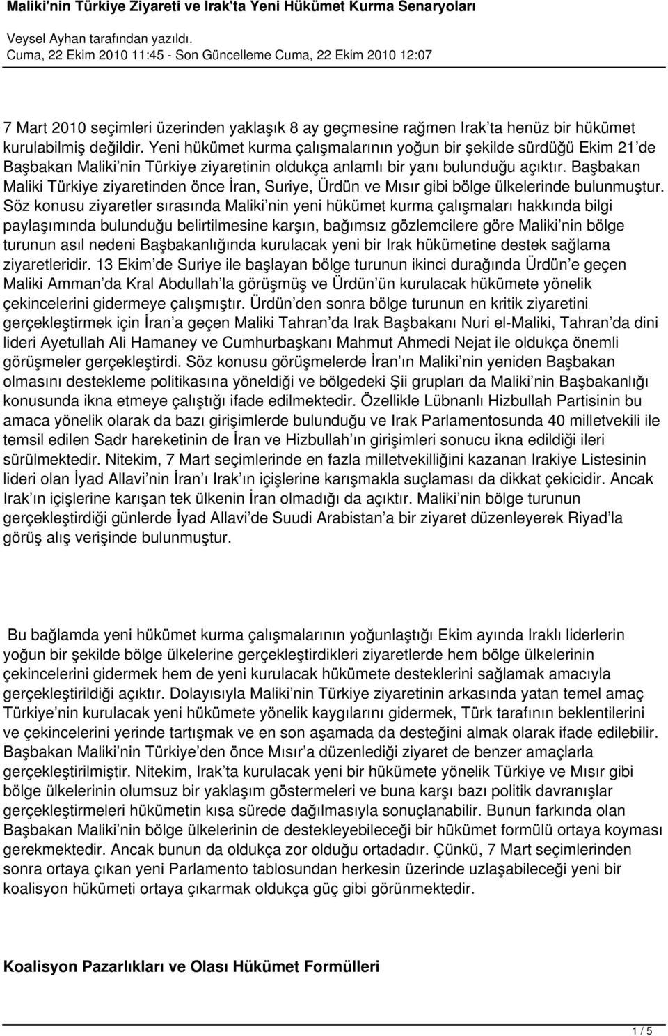 Başbakan Maliki Türkiye ziyaretinden önce İran, Suriye, Ürdün ve Mısır gibi bölge ülkelerinde bulunmuştur.