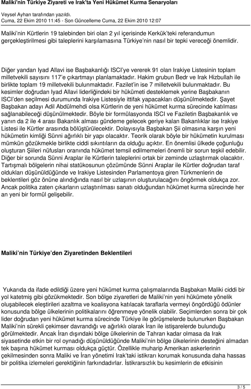 Hakim grubun Bedr ve Irak Hizbullah ile birlikte toplam 19 milletvekili bulunmaktadır. Fazilet in ise 7 milletvekili bulunmaktadır.