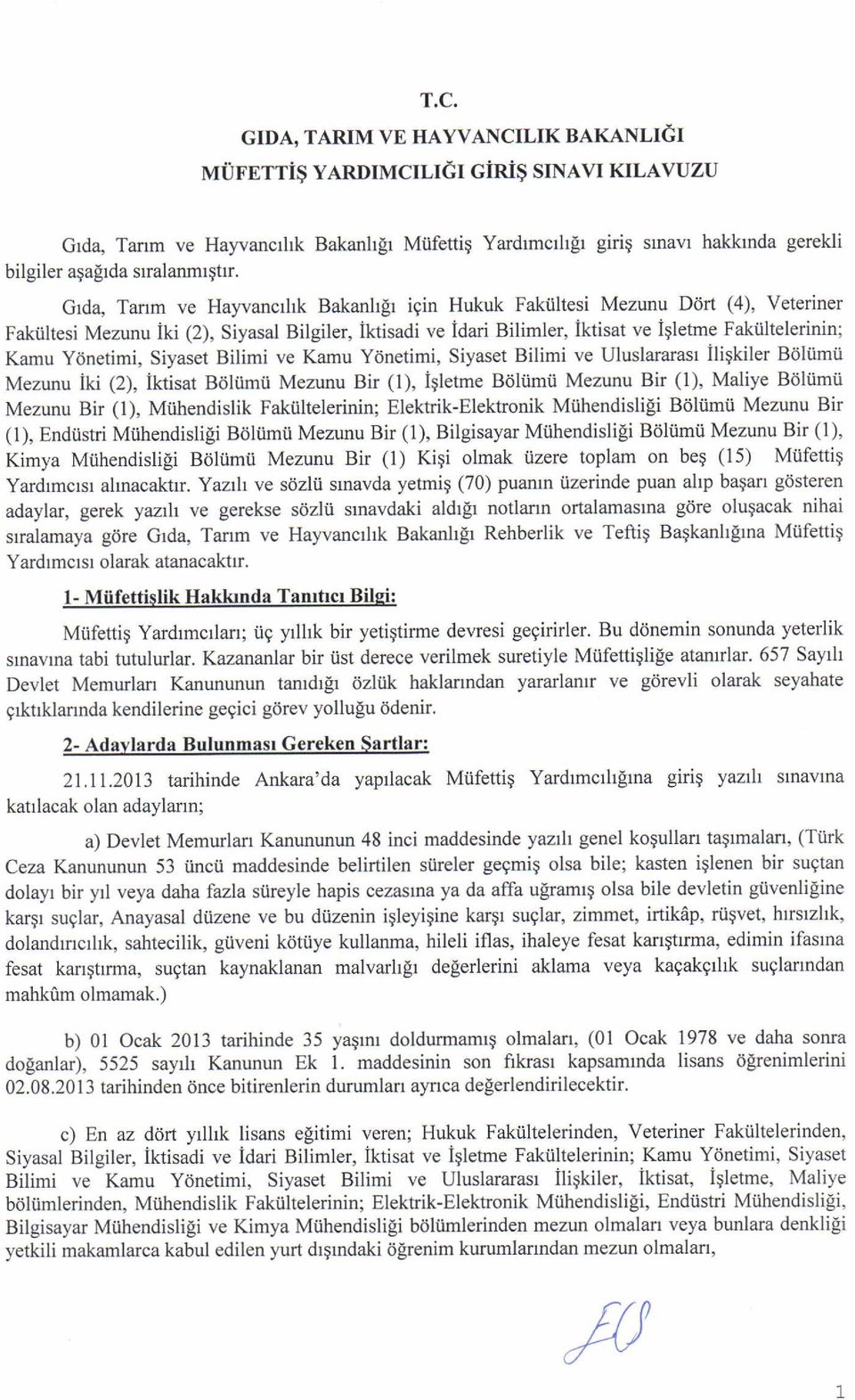 Grda, Tarrm ve Hayvancrhk Bakanlfir igin Hukuk Fakiiltesi Mezunu Ddrt (4), Veteriner Fakiiltesi Mezunu iki (2), Siyasal Bilgiler, iktisadi ve idari Bilimler, iktisat ve lgletme Faki.