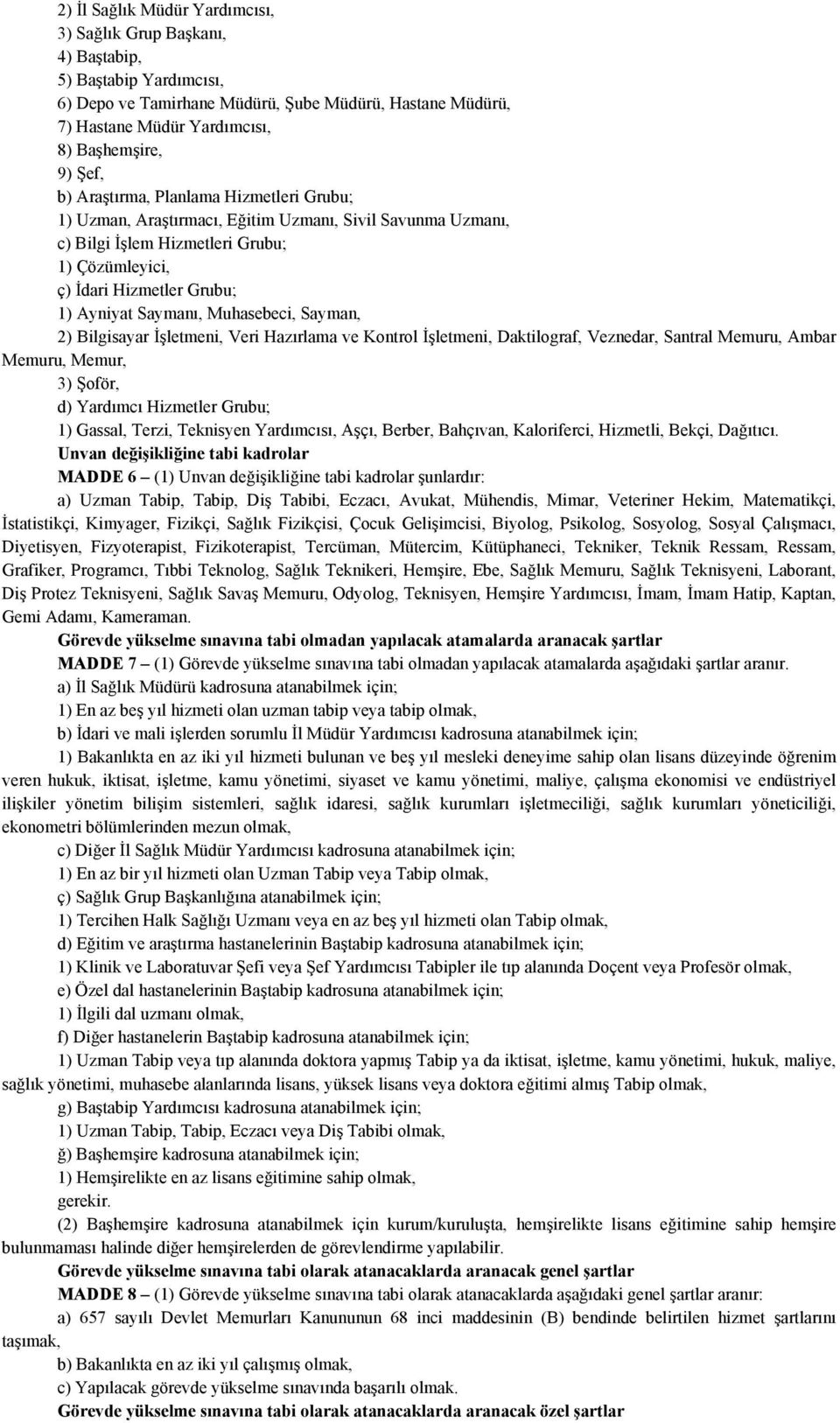 Saymanı, Muhasebeci, Sayman, 2) Bilgisayar İşletmeni, Veri Hazırlama ve Kontrol İşletmeni, Daktilograf, Veznedar, Santral Memuru, Ambar Memuru, Memur, 3) Şoför, d) Yardımcı Hizmetler Grubu; 1)