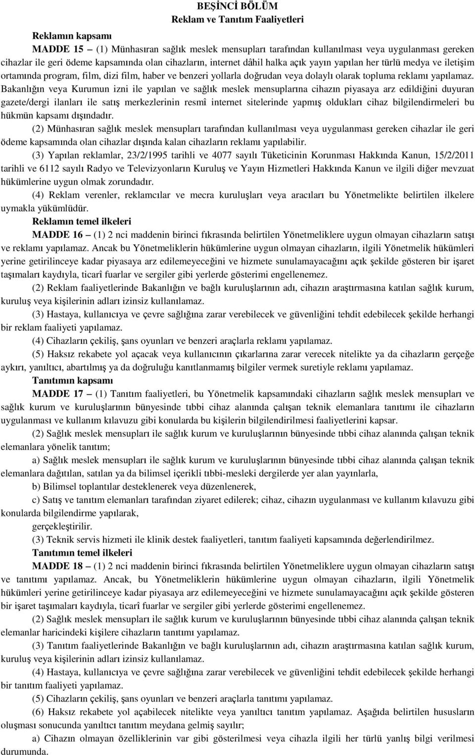 Bakanlığın veya Kurumun izni ile yapılan ve sağlık meslek mensuplarına cihazın piyasaya arz edildiğini duyuran gazete/dergi ilanları ile satış merkezlerinin resmî internet sitelerinde yapmış