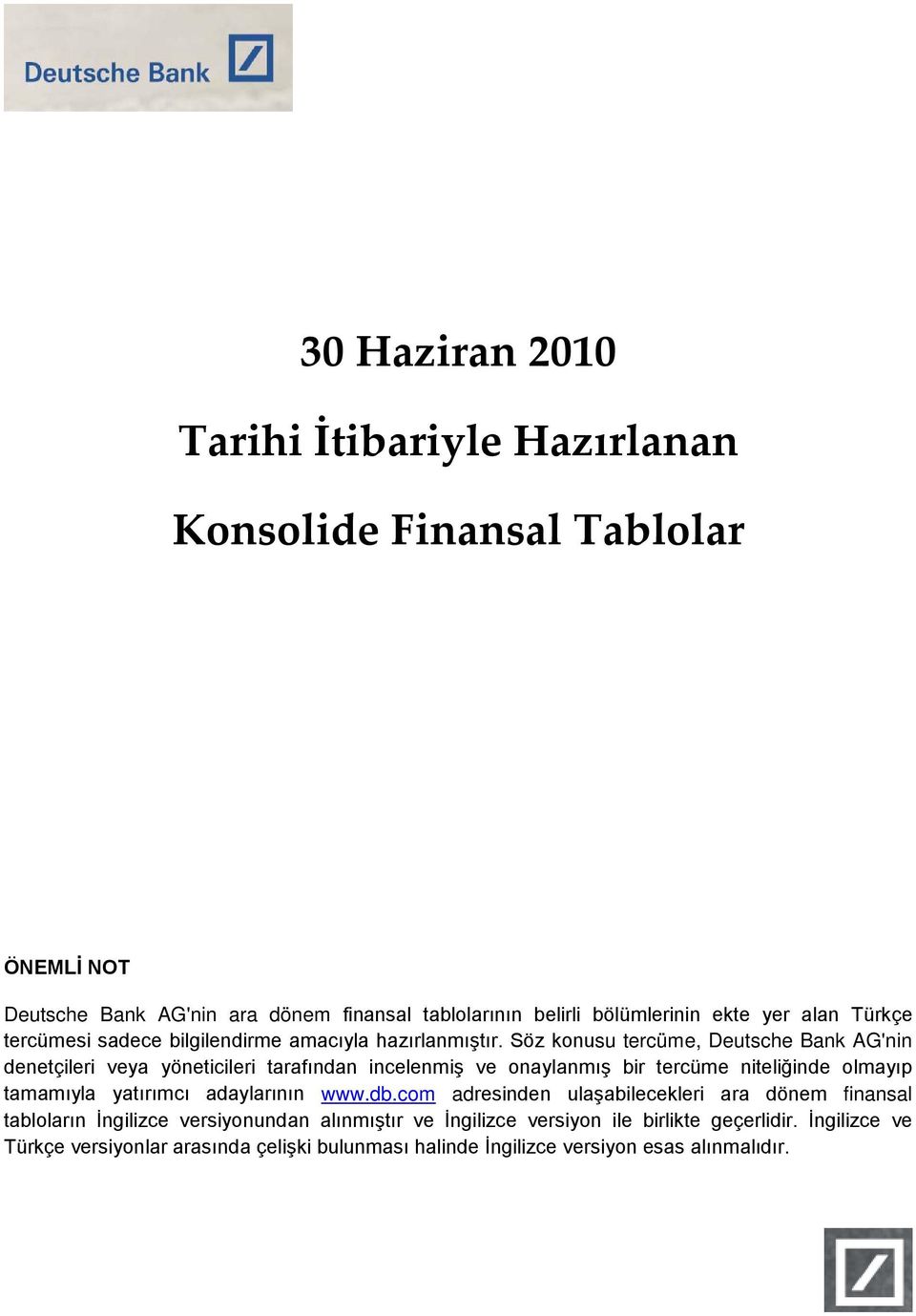 Söz konusu tercüme, Deutsche Bank AG'nin denetçileri veya yöneticileri tarafından incelenmiş ve onaylanmış bir tercüme niteliğinde olmayıp tamamıyla yatırımcı