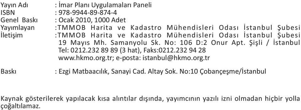 No: 106 D:2 Onur Apt. Þiþli / Ýstanbul Tel: 0212.232 89 89 (3 hat), Faks:0212.232 94 28 www.hkmo.org.tr; e-posta: istanbul@hkmo.org.tr Baský : Ezgi Matbaacýlýk, Sanayi Cad.