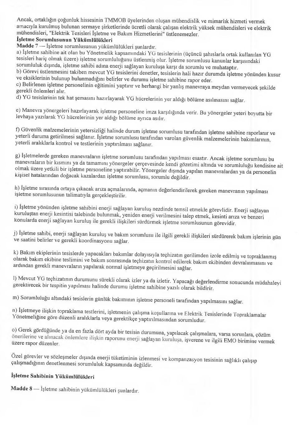 a) İşletme sahibine ait olan bu Yönetmelik kapsamındaki YG tesislerinin (üçüncü şahıslarla ortak kullanılan YG tesisleıi haıiç olmak üzere) işletme sorumluluğunu üstlenmiş olur.