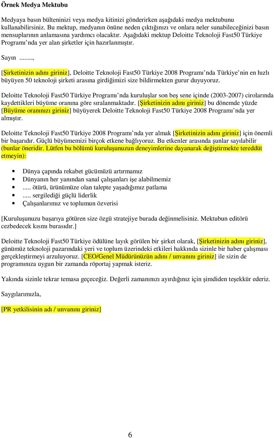 Aşağıdaki mektup Deloitte Teknoloji Fast50 Türkiye Programı nda yer alan şirketler için hazırlanmıştır. Sayın.