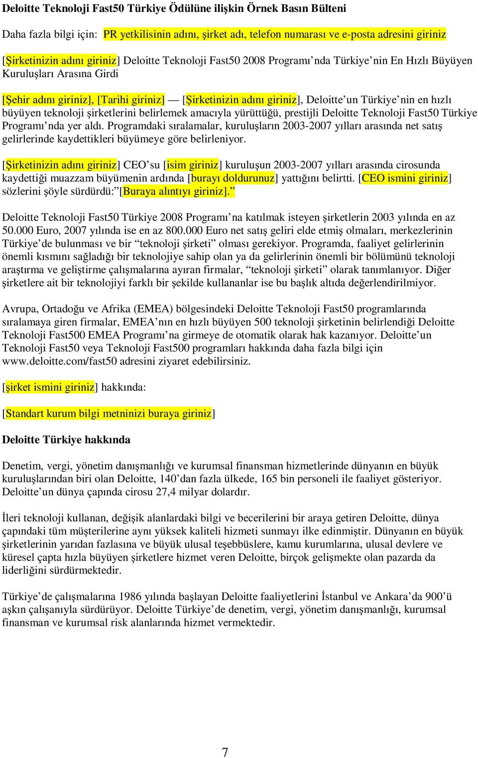 nin en hızlı büyüyen teknoloji şirketlerini belirlemek amacıyla yürüttüğü, prestijli Deloitte Teknoloji Fast50 Türkiye Programı nda yer aldı.