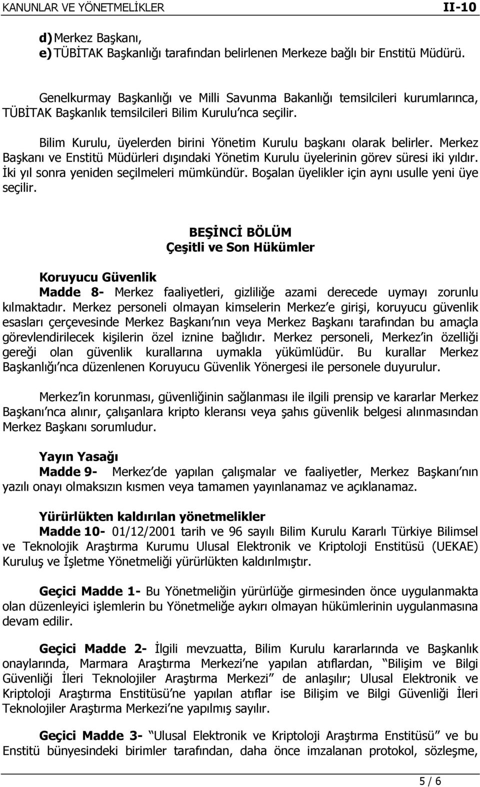 Bilim Kurulu, üyelerden birini Yönetim Kurulu başkanı olarak belirler. Merkez Başkanı ve Enstitü Müdürleri dışındaki Yönetim Kurulu üyelerinin görev süresi iki yıldır.