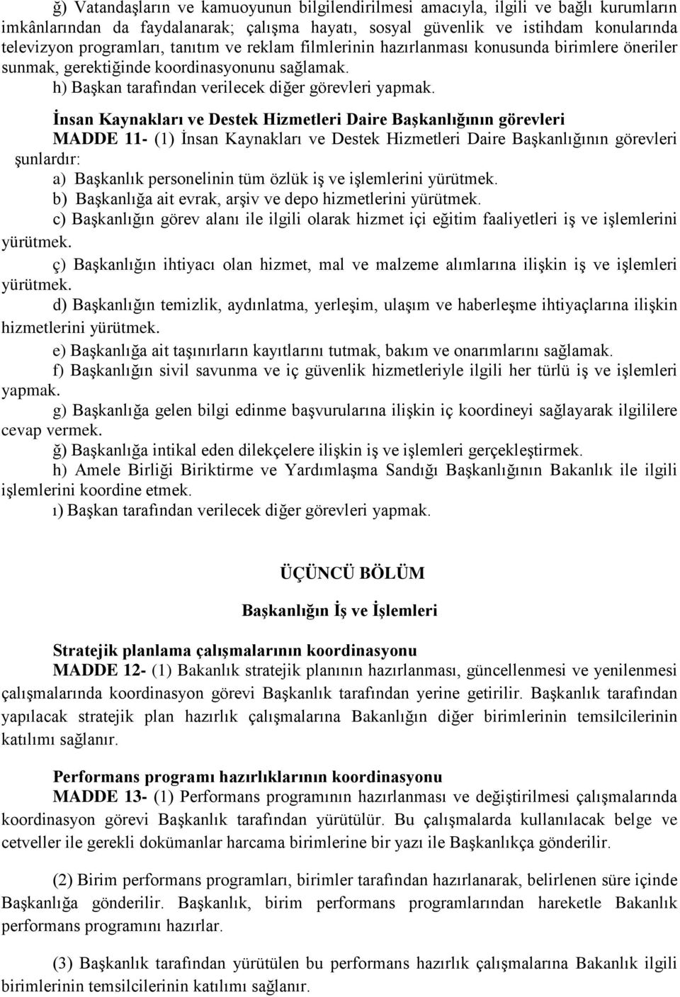 İnsan Kaynakları ve Destek Hizmetleri Daire Başkanlığının görevleri MADDE 11- (1) İnsan Kaynakları ve Destek Hizmetleri Daire Başkanlığının görevleri şunlardır: a) Başkanlık personelinin tüm özlük iş