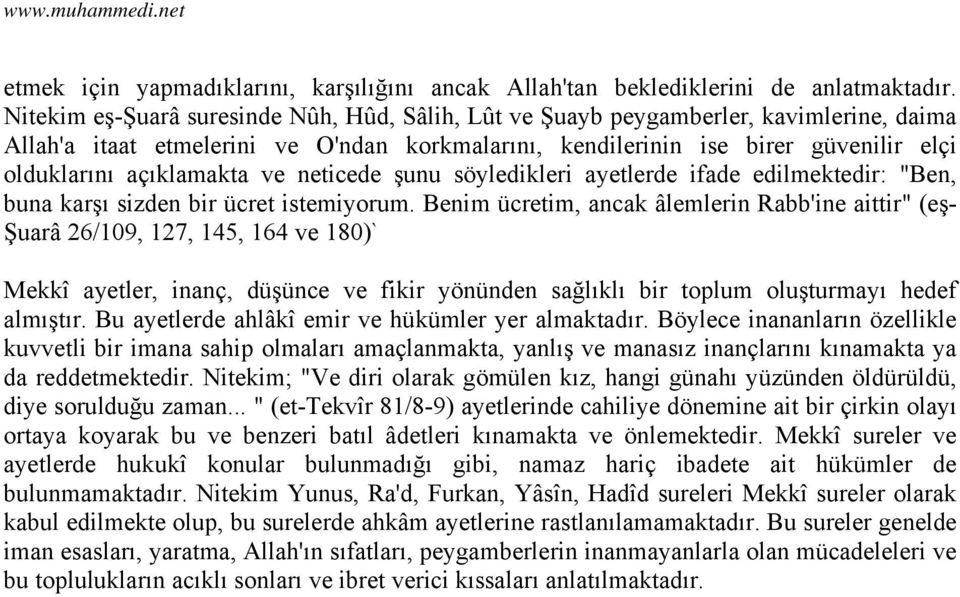 açıklamakta ve neticede şunu söyledikleri ayetlerde ifade edilmektedir: "Ben, buna karşı sizden bir ücret istemiyorum.