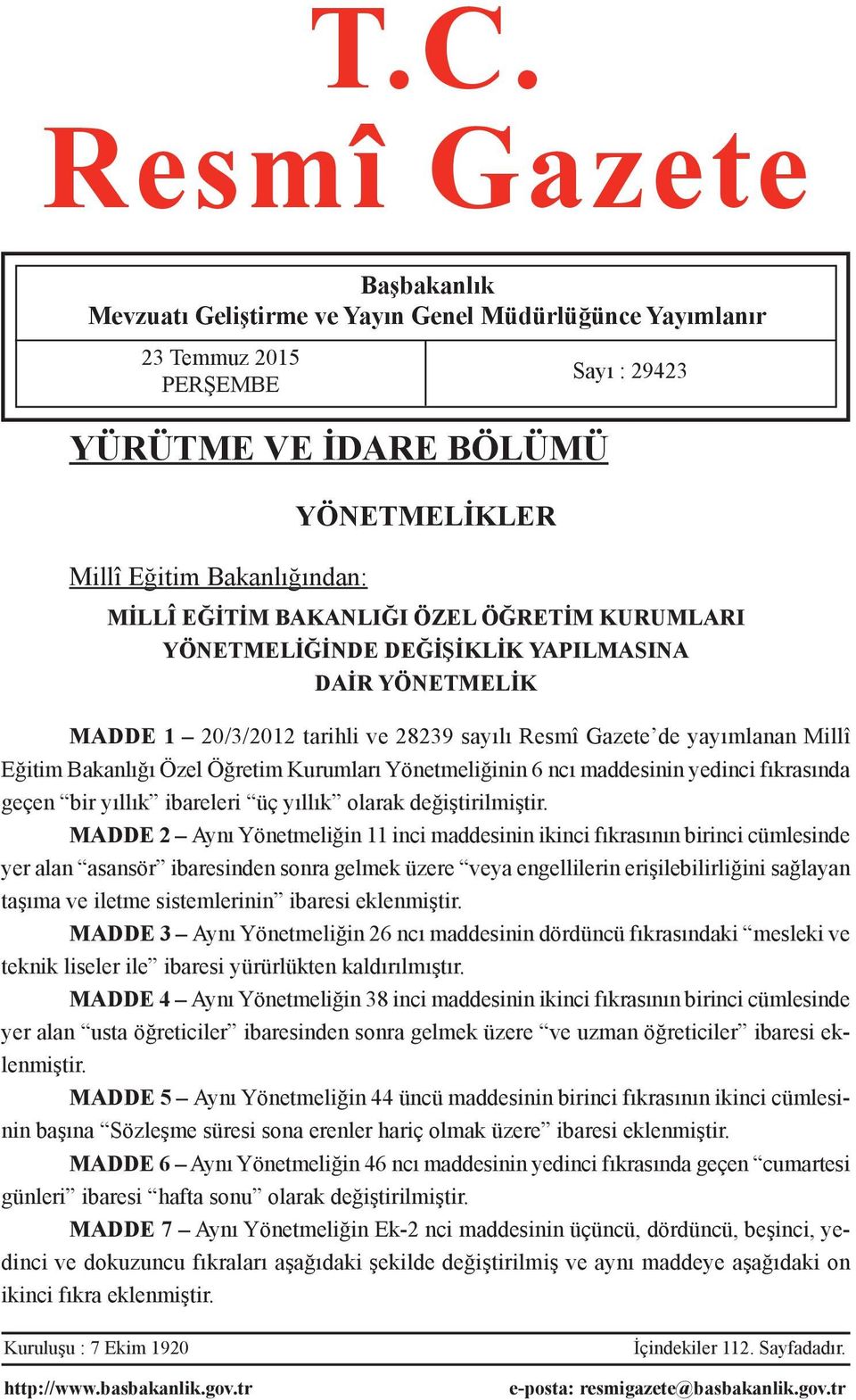 Kurumları Yönetmeliğinin 6 ncı maddesinin yedinci fıkrasında geçen bir yıllık ibareleri üç yıllık olarak değiştirilmiştir.