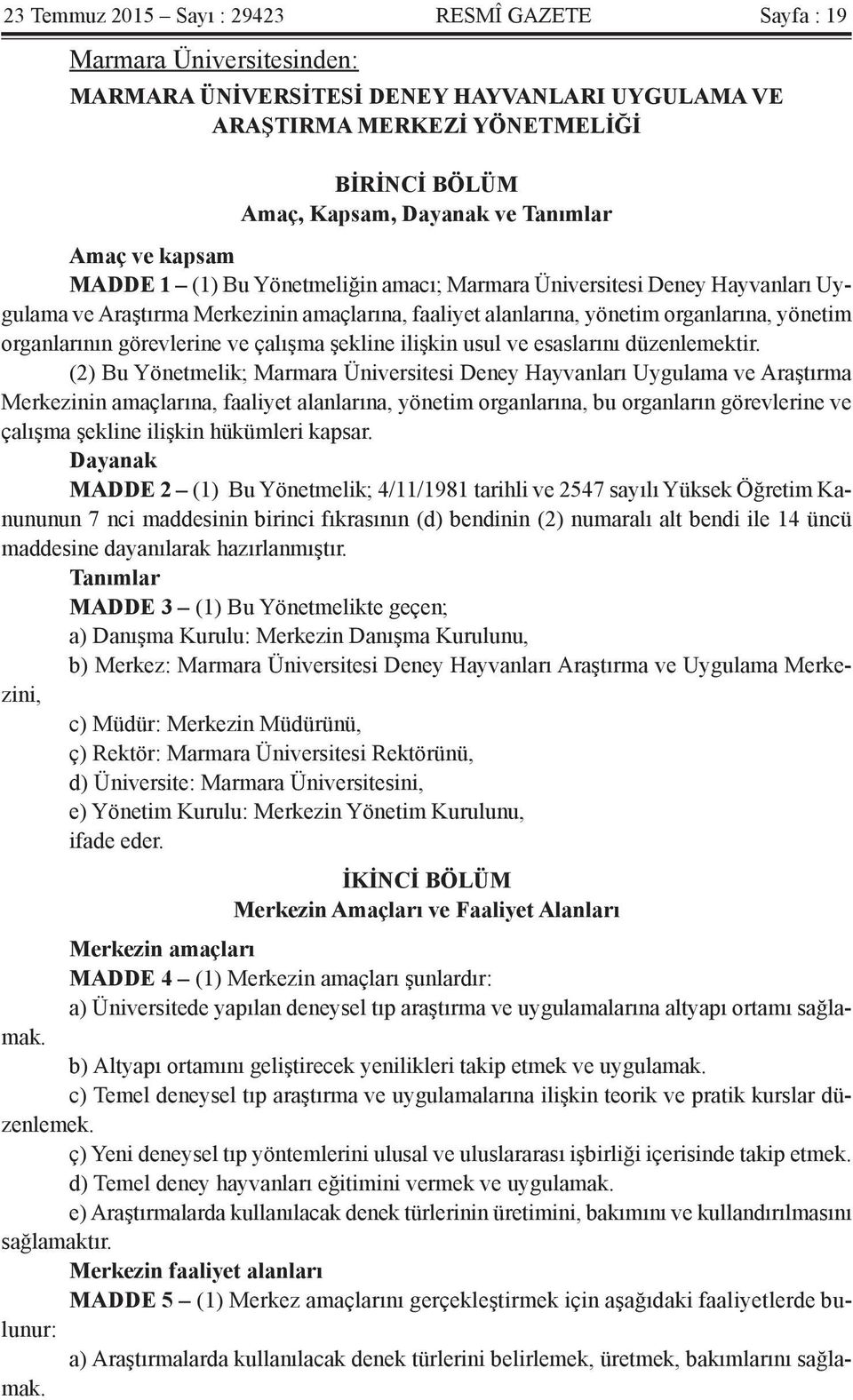 organlarının görevlerine ve çalışma şekline ilişkin usul ve esaslarını düzenlemektir.