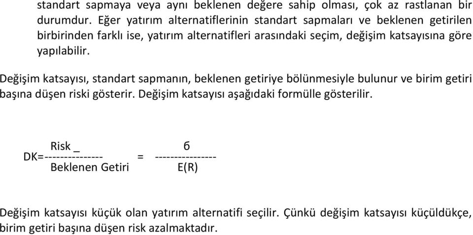 göre yapılabilir. Değişim katsayısı, standart sapmanın, beklenen getiriye bölünmesiyle bulunur ve birim getiri başına düşen riski gösterir.