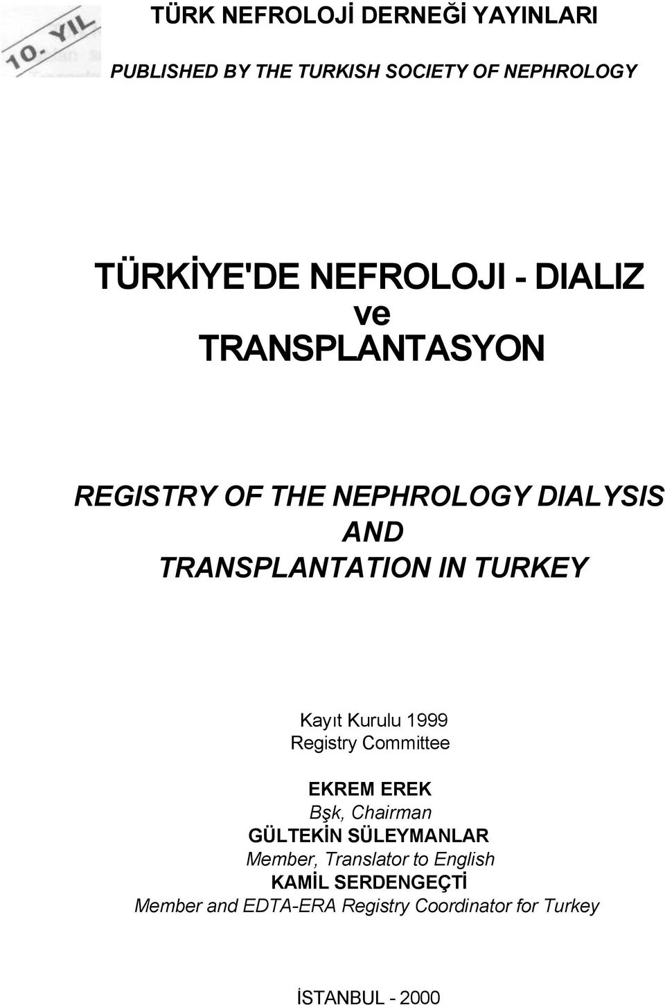 TURKEY Kayıt Kurulu 1999 Registry Committee EKREM EREK Bşk, Chairman GÜLTEKİN SÜLEYMANLAR Member,