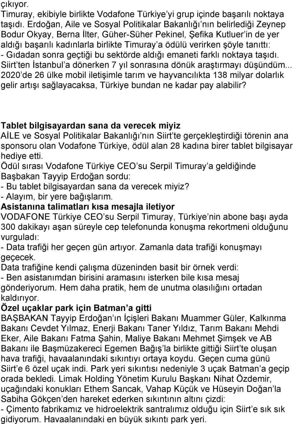 verirken şöyle tanıttı: - Gıdadan sonra geçtiği bu sektörde aldığı emaneti farklı noktaya taşıdı. Siirt ten İstanbul a dönerken 7 yıl sonrasına dönük araştırmayı düşündüm.