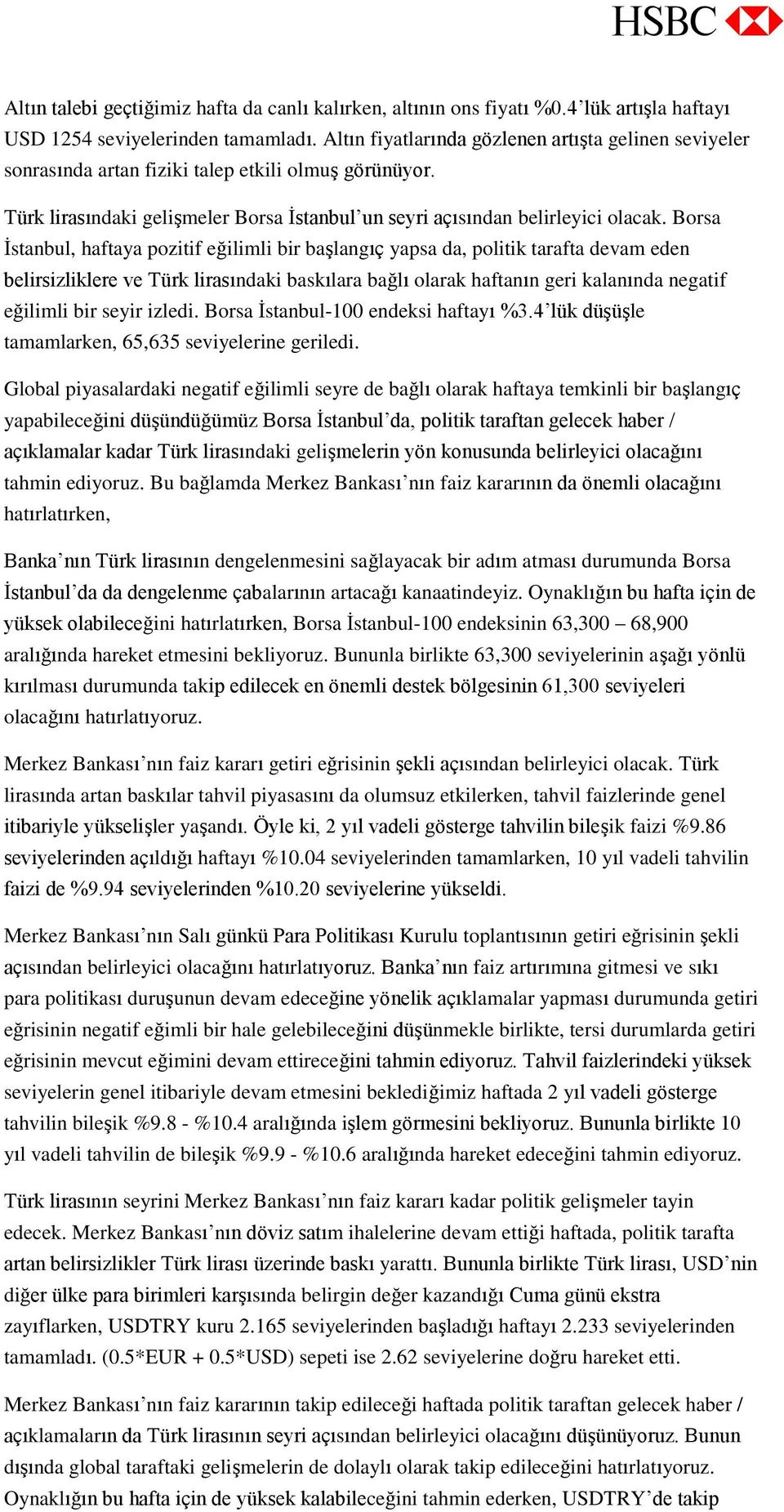 Borsa İstanbul, haftaya pozitif eğilimli bir başlangıç yapsa da, politik tarafta devam eden belirsizliklere ve Türk lirasındaki baskılara bağlı olarak haftanın geri kalanında negatif eğilimli bir