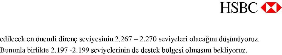 270 seviyeleri olacağını düşünüyoruz.