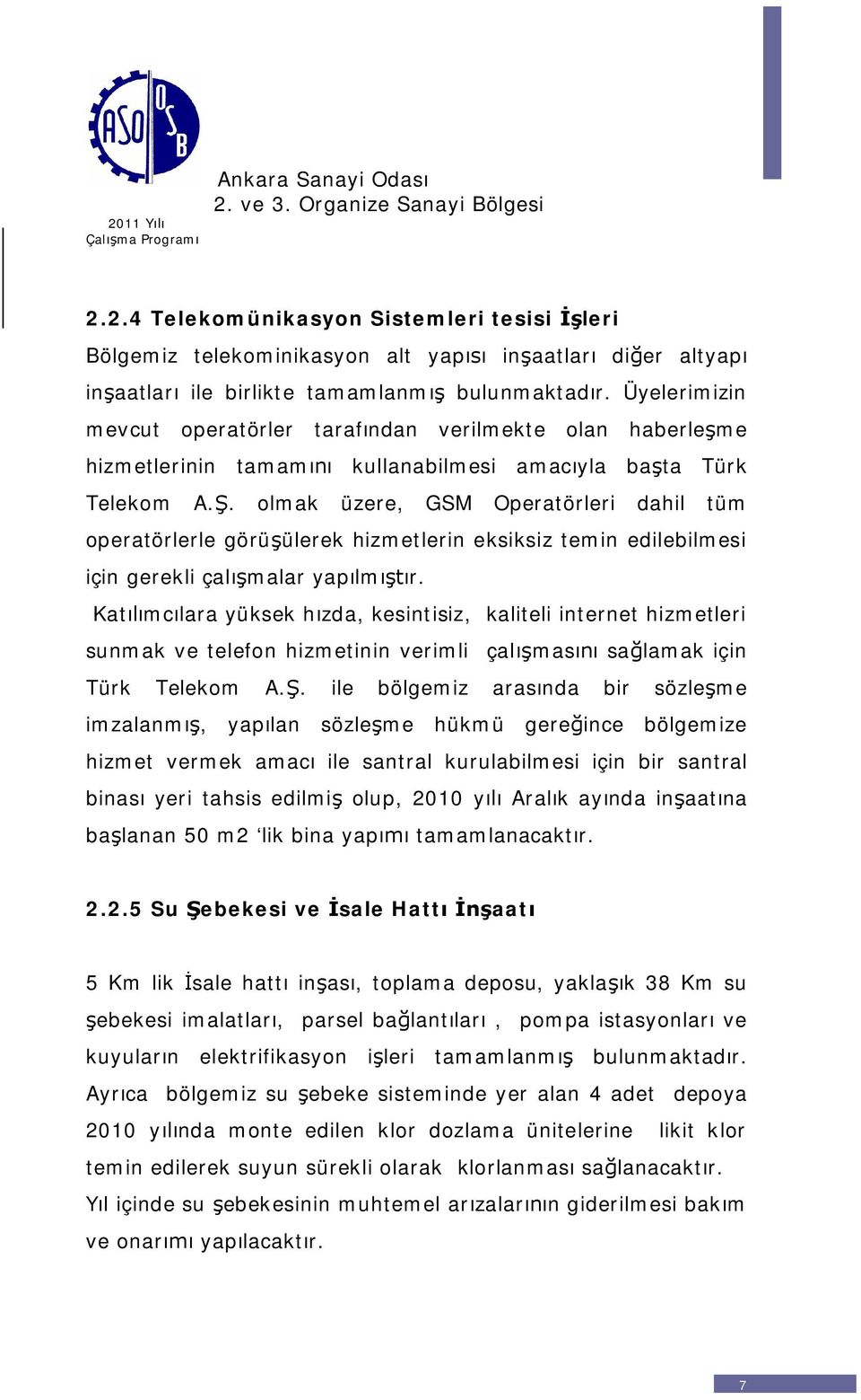 . olmak üzere, GSM Operatörleri dahil tüm operatörlerle görüülerek hizmetlerin eksiksiz temin edilebilmesi için gerekli çalmalar yaplmr.