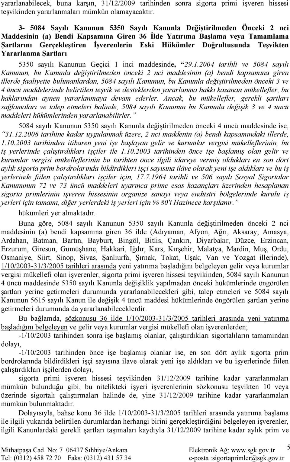 Hükümler Doğrultusunda Teşvikten Yararlanma Şartları 5350 sayılı Kanunun Geçici 1 