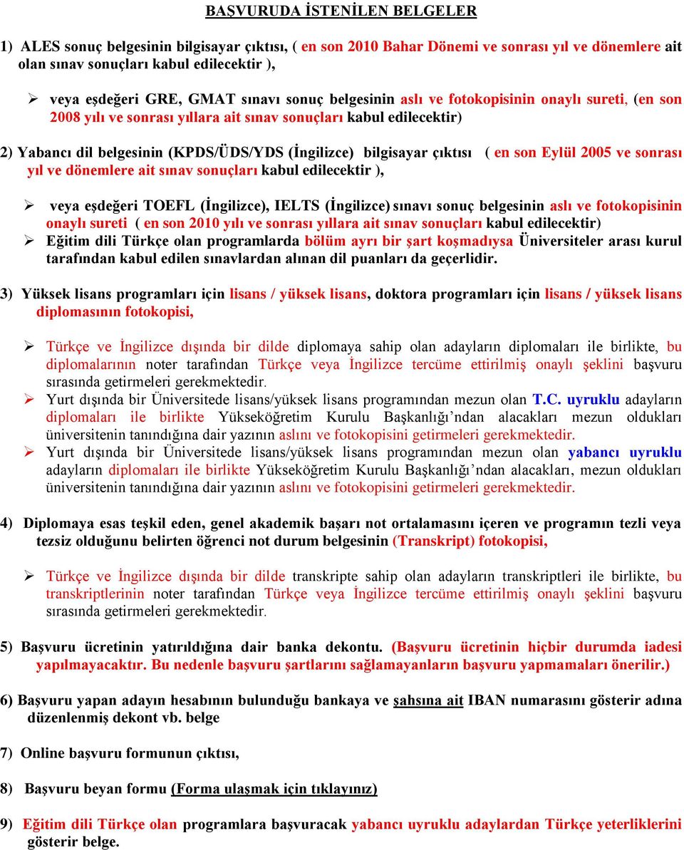 çıktısı ( en son Eylül 2005 ve sonrası yıl ve dönemlere ait sınav sonuçları kabul edilecektir ), veya eşdeğeri TOEFL (İngilizce), IELTS (İngilizce) sınavı sonuç belgesinin aslı ve fotokopisinin